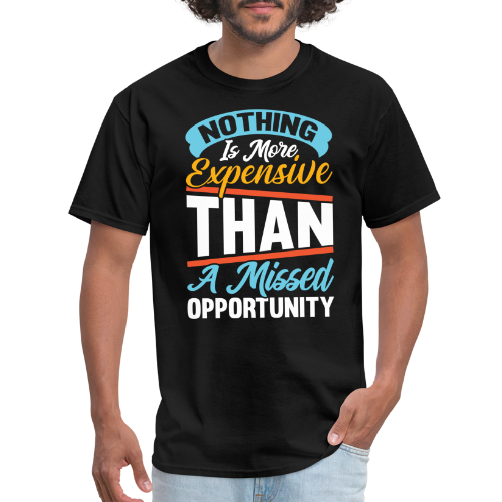 Nothing Is More Expensive Than A Missed Opportunity T-Shirt - black