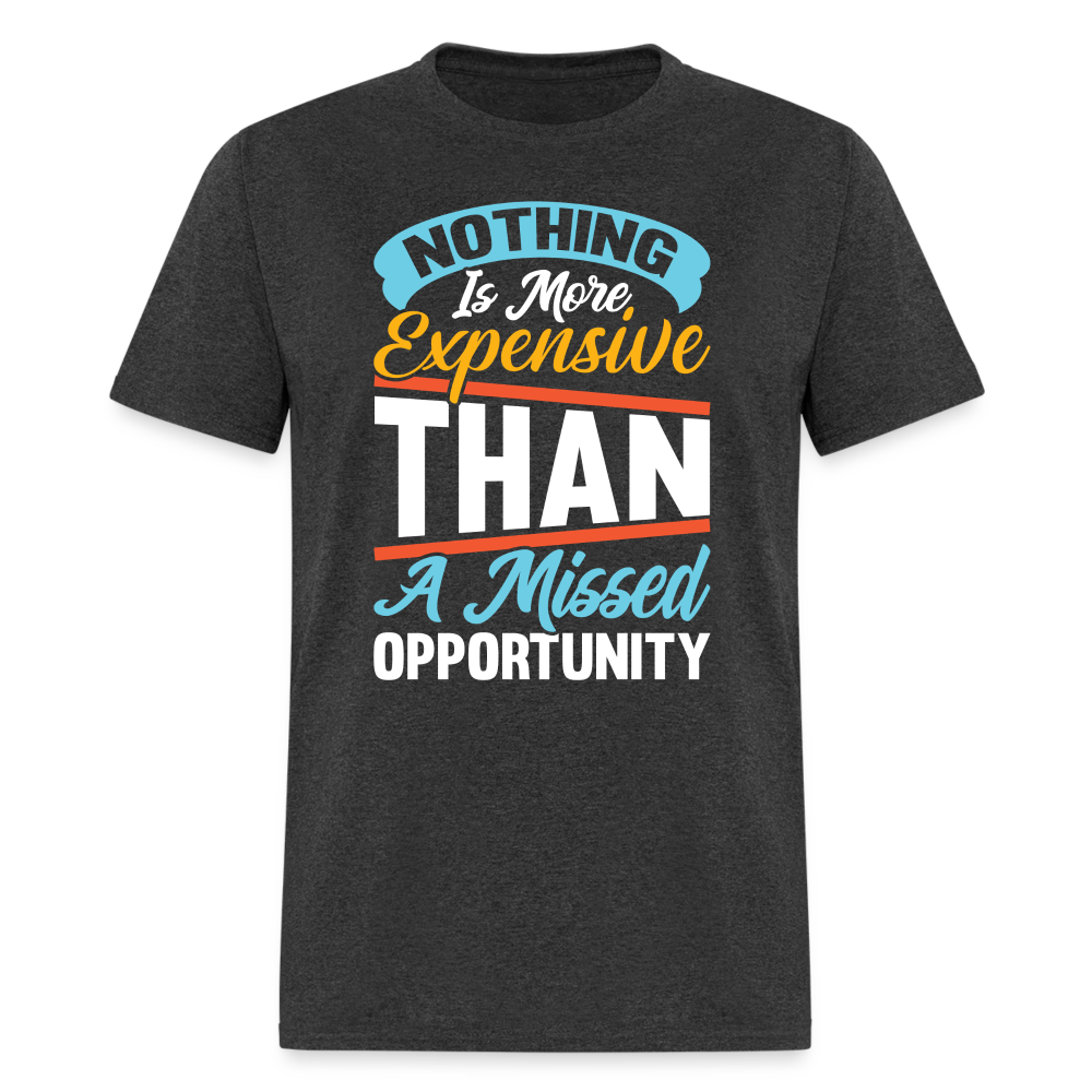 Nothing Is More Expensive Than A Missed Opportunity T-Shirt - heather black