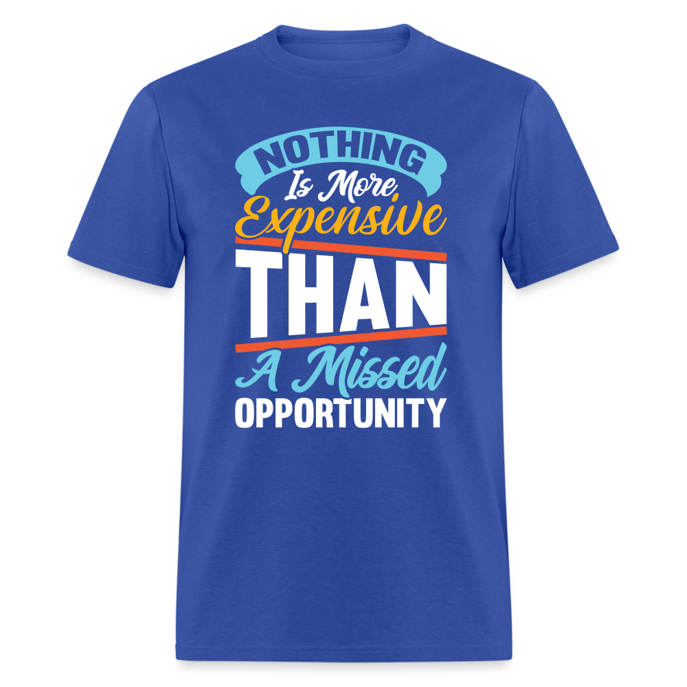 Nothing Is More Expensive Than A Missed Opportunity T-Shirt - royal blue