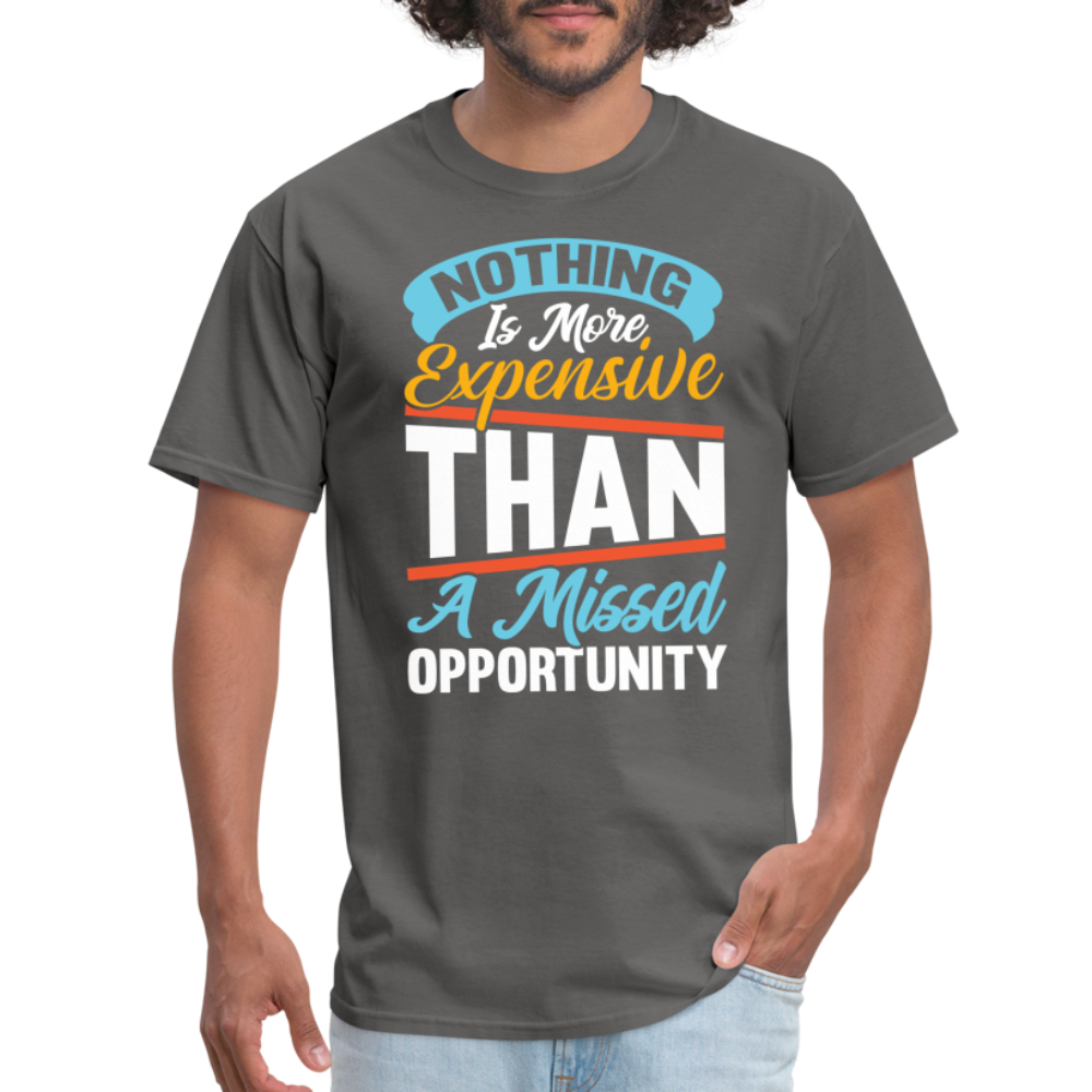 Nothing Is More Expensive Than A Missed Opportunity T-Shirt - charcoal