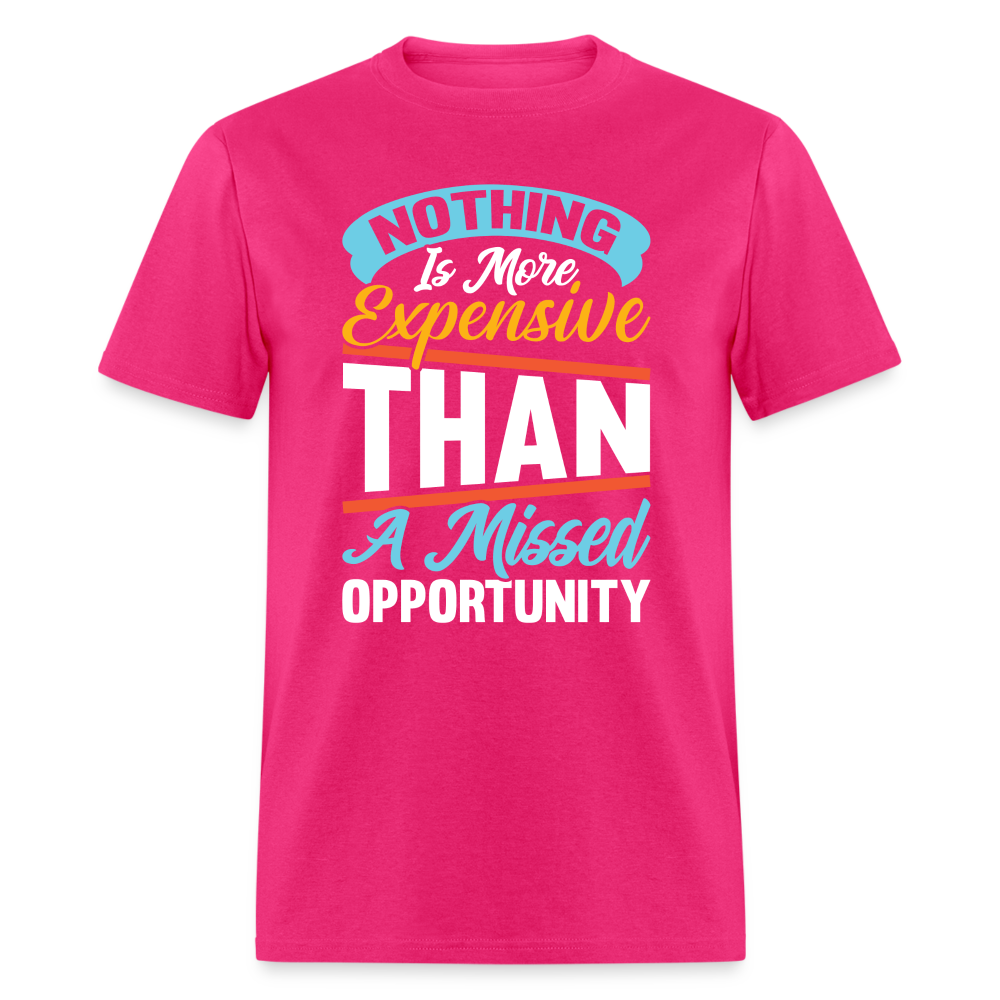 Nothing Is More Expensive Than A Missed Opportunity T-Shirt - fuchsia