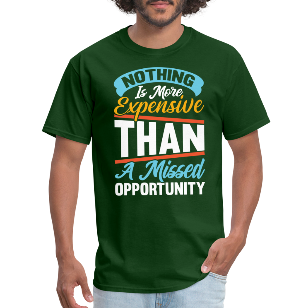 Nothing Is More Expensive Than A Missed Opportunity T-Shirt - forest green