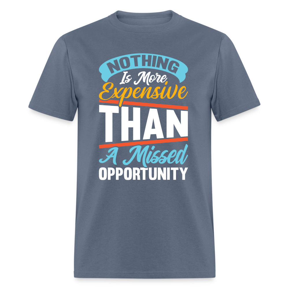Nothing Is More Expensive Than A Missed Opportunity T-Shirt - denim