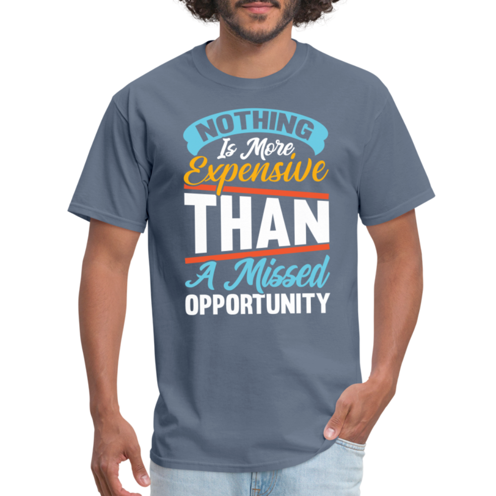 Nothing Is More Expensive Than A Missed Opportunity T-Shirt - denim