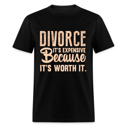 Divorce It's Expensive Because It's Worth It T-Shirt - black