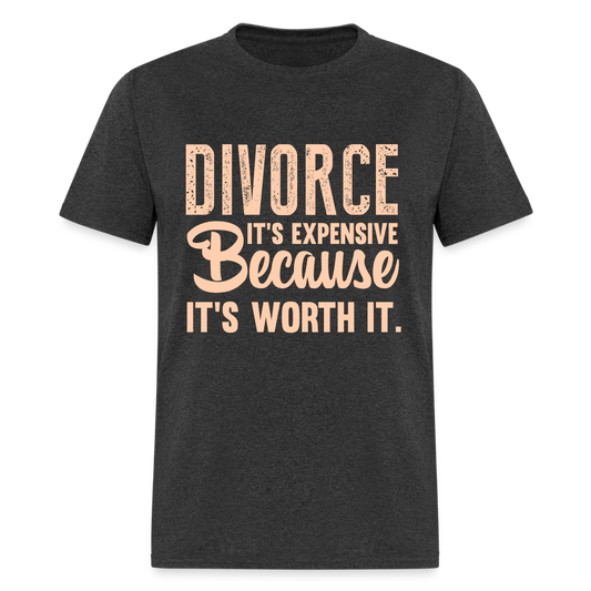 Divorce It's Expensive Because It's Worth It T-Shirt - heather black