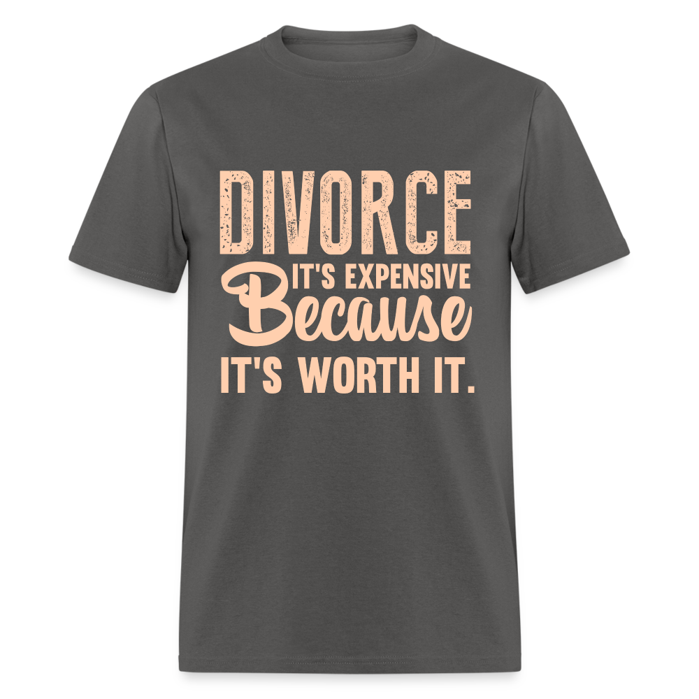 Divorce It's Expensive Because It's Worth It T-Shirt - charcoal