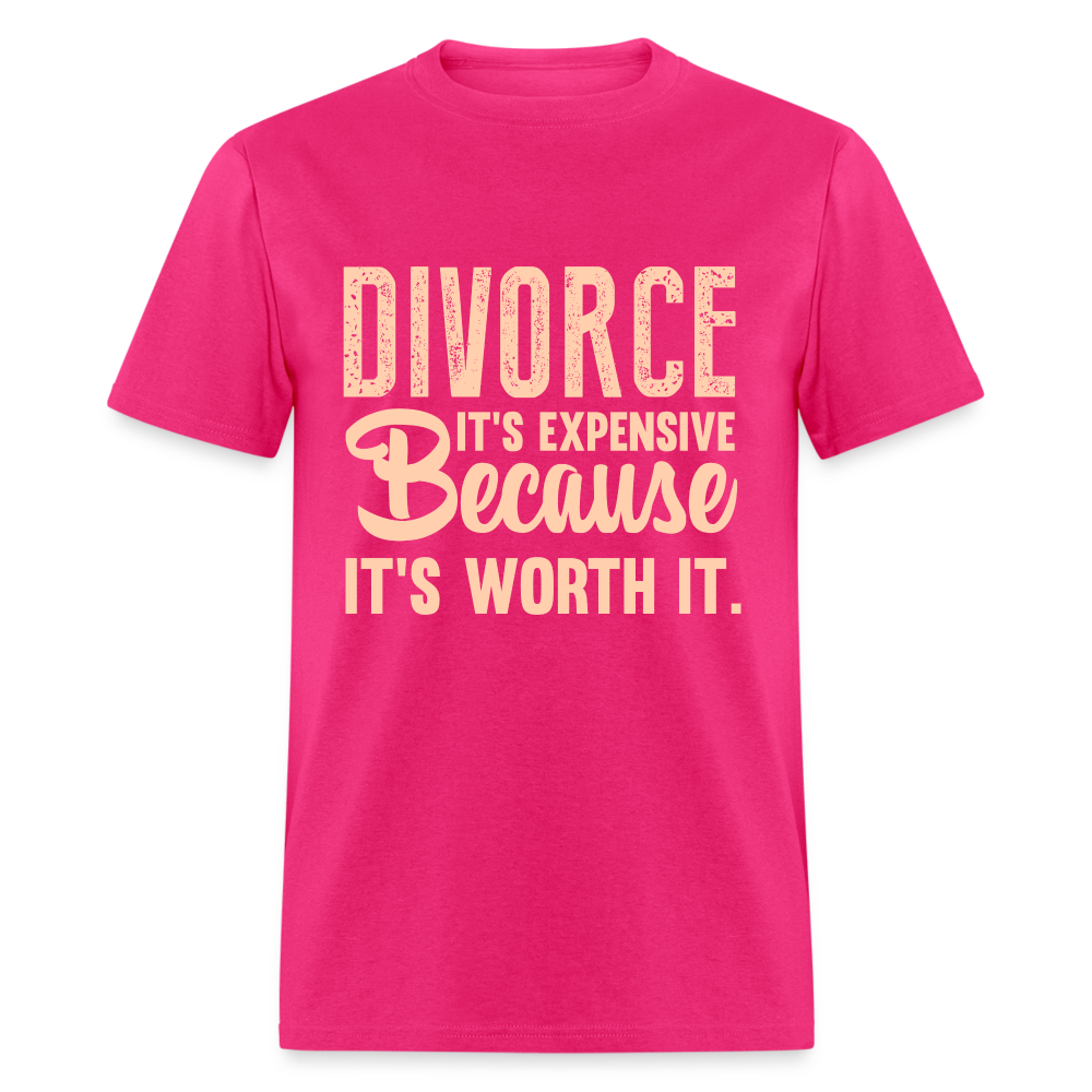 Divorce It's Expensive Because It's Worth It T-Shirt - fuchsia