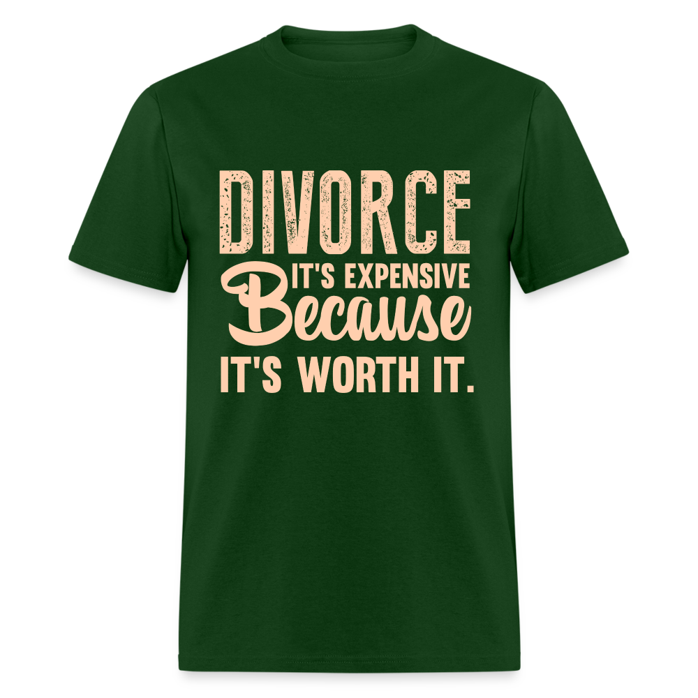 Divorce It's Expensive Because It's Worth It T-Shirt - forest green