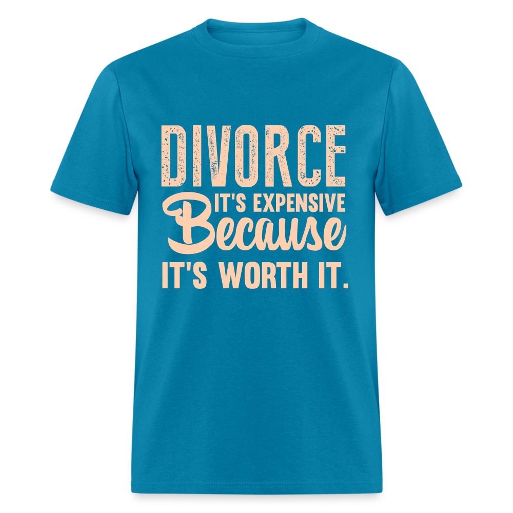 Divorce It's Expensive Because It's Worth It T-Shirt - turquoise