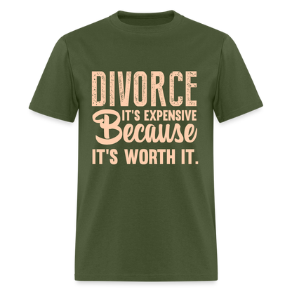 Divorce It's Expensive Because It's Worth It T-Shirt - military green