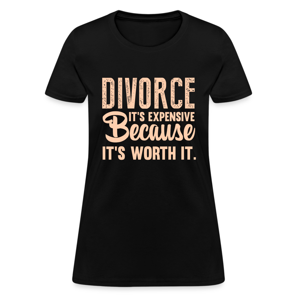 Divorce, It's Expensive Because It's worth It - Women's T-Shirt - black
