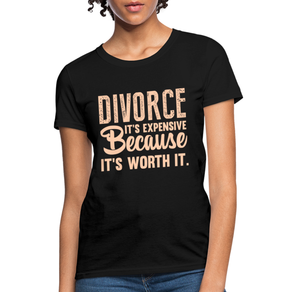 Divorce, It's Expensive Because It's worth It - Women's T-Shirt - black