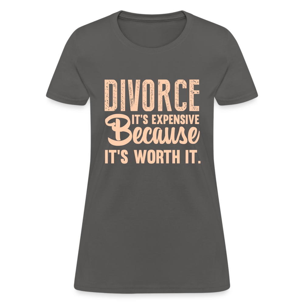 Divorce, It's Expensive Because It's worth It - Women's T-Shirt - charcoal