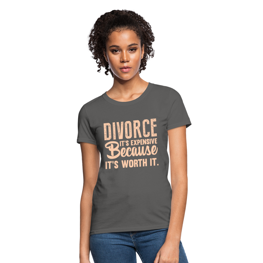 Divorce, It's Expensive Because It's worth It - Women's T-Shirt - charcoal