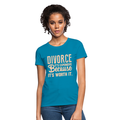 Divorce, It's Expensive Because It's worth It - Women's T-Shirt - turquoise