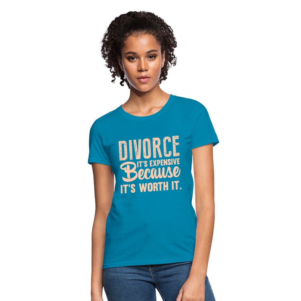 Divorce, It's Expensive Because It's worth It - Women's T-Shirt - turquoise