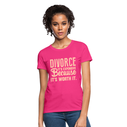 Divorce, It's Expensive Because It's worth It - Women's T-Shirt - fuchsia