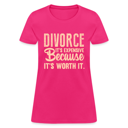 Divorce, It's Expensive Because It's worth It - Women's T-Shirt - fuchsia