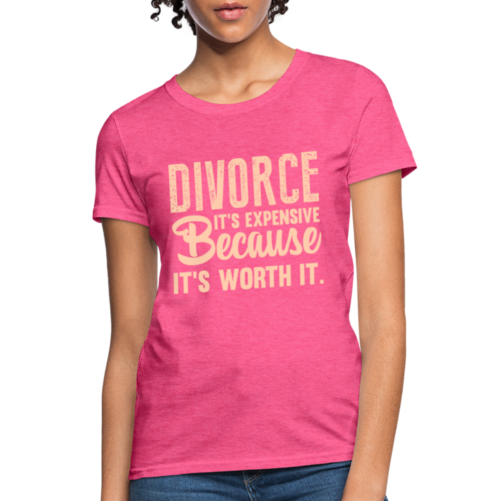 Divorce, It's Expensive Because It's worth It - Women's T-Shirt - heather pink