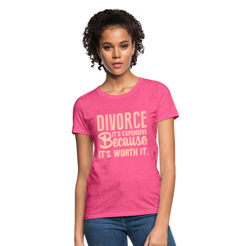 Divorce, It's Expensive Because It's worth It - Women's T-Shirt - heather pink