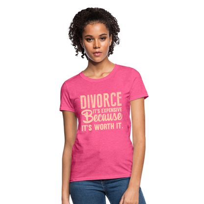 Divorce, It's Expensive Because It's worth It - Women's T-Shirt - heather pink