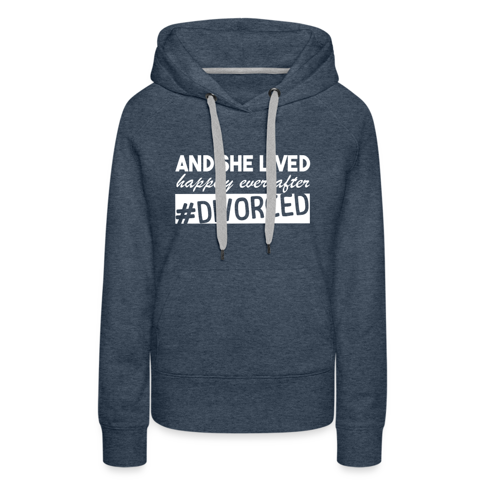 And She Lived Happily Ever After Divorced Women’s Premium Hoodie - heather denim