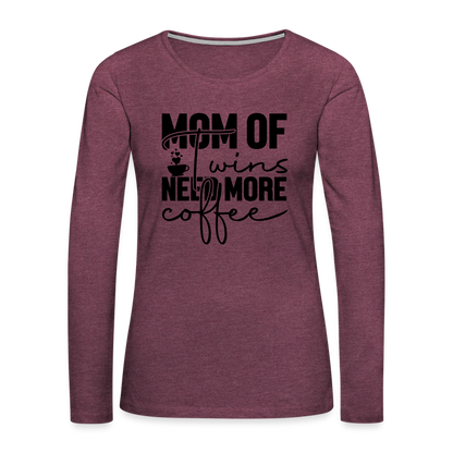 Mom of Twins Need More Coffee Premium Long Sleeve T-Shirt - heather burgundy