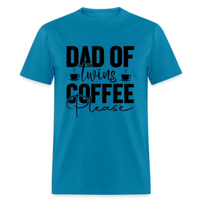 Dad of Twins Coffee Please T-Shirt - turquoise