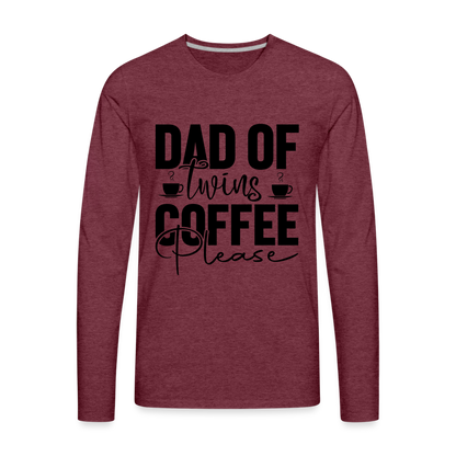 Dad of Twins Coffee Please Men's Premium Long Sleeve T-Shirt - heather burgundy