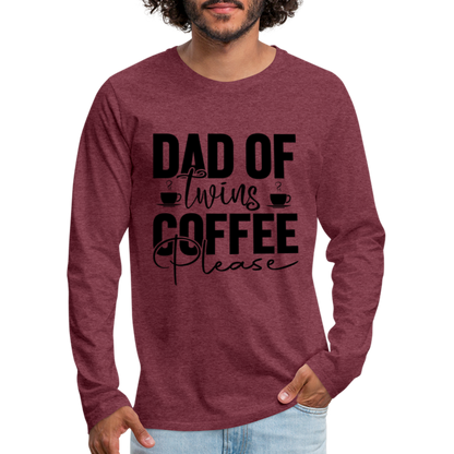 Dad of Twins Coffee Please Men's Premium Long Sleeve T-Shirt - heather burgundy