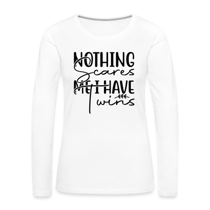 Nothing Scares Me, I Have Twins Women's Premium Long Sleeve Shirt - white