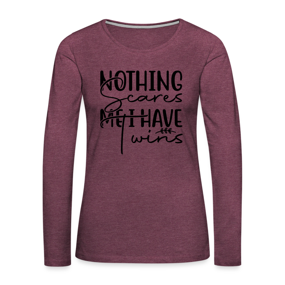 Nothing Scares Me, I Have Twins Women's Premium Long Sleeve Shirt - heather burgundy
