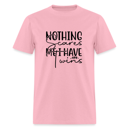 Nothing Scares Me, I Have Twins T-Shirt - pink