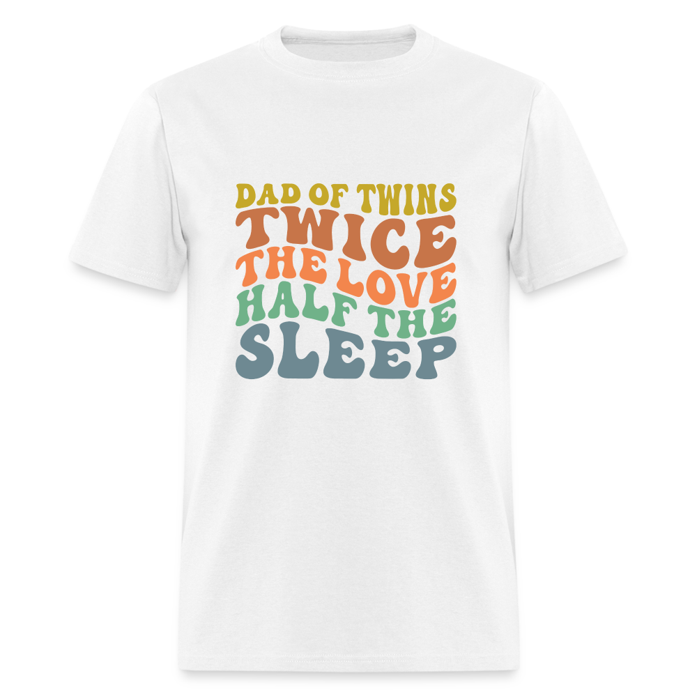 Dad of Twins Twice The Love Half The Sleep T-Shirt - white