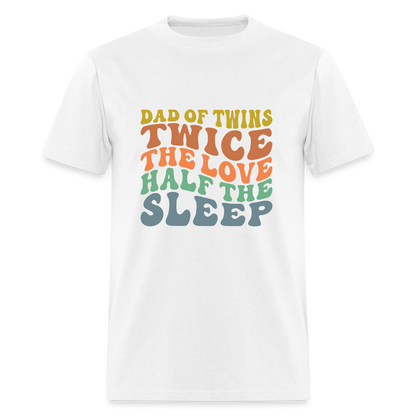 Dad of Twins Twice The Love Half The Sleep T-Shirt - white