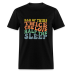 Dad of Twins Twice The Love Half The Sleep T-Shirt