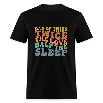 Dad of Twins Twice The Love Half The Sleep T-Shirt - black