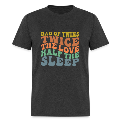 Dad of Twins Twice The Love Half The Sleep T-Shirt - heather black