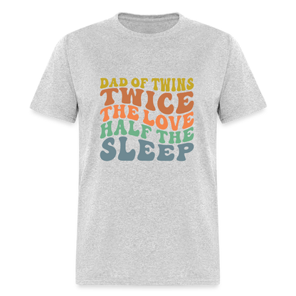 Dad of Twins Twice The Love Half The Sleep T-Shirt - heather gray