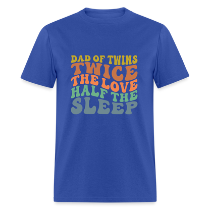 Dad of Twins Twice The Love Half The Sleep T-Shirt - royal blue