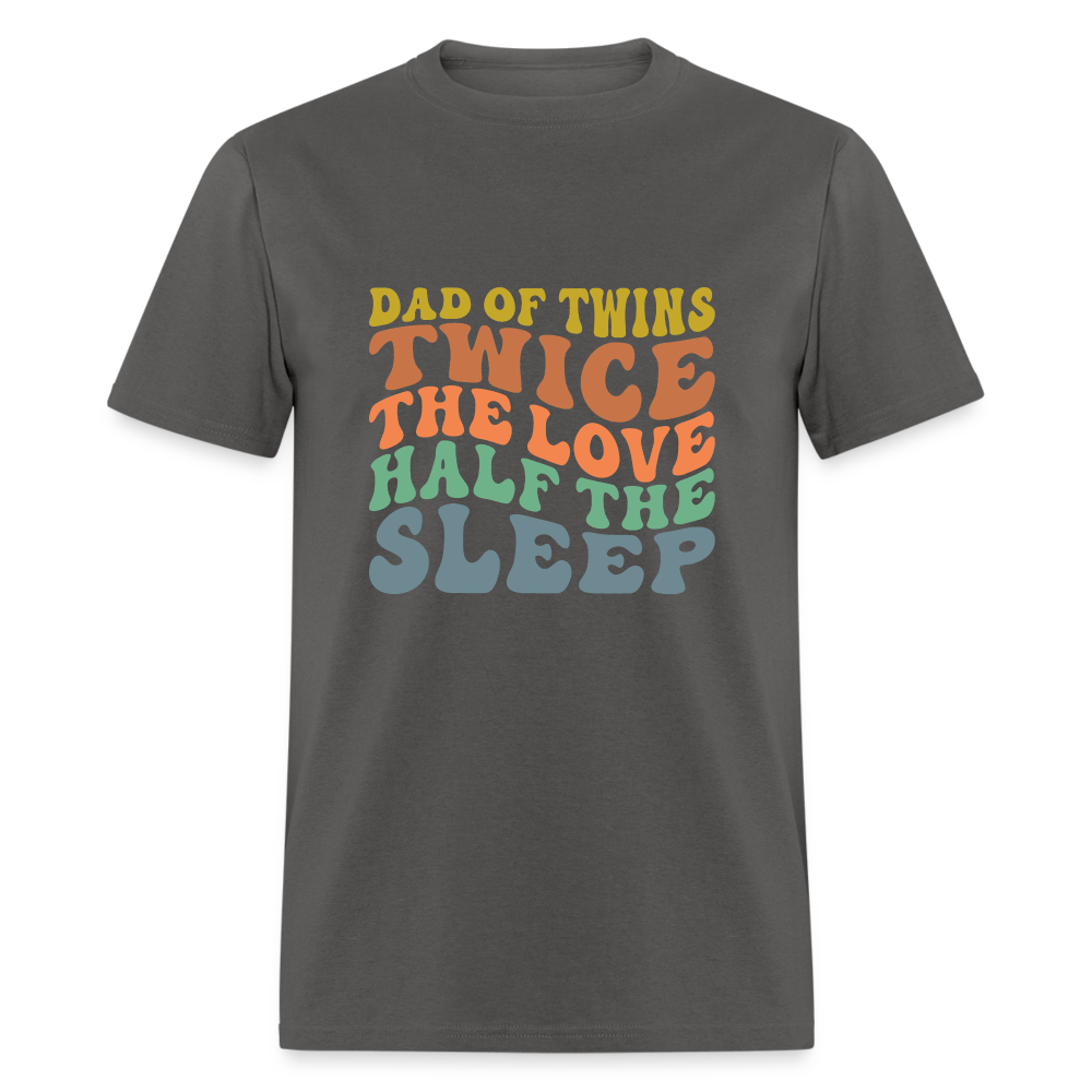 Dad of Twins Twice The Love Half The Sleep T-Shirt - charcoal