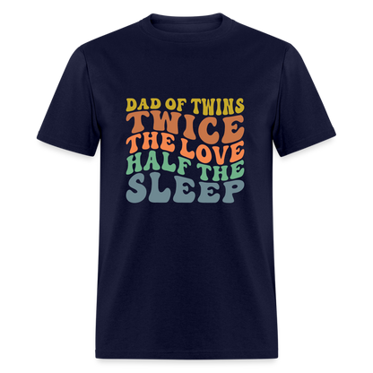 Dad of Twins Twice The Love Half The Sleep T-Shirt - navy