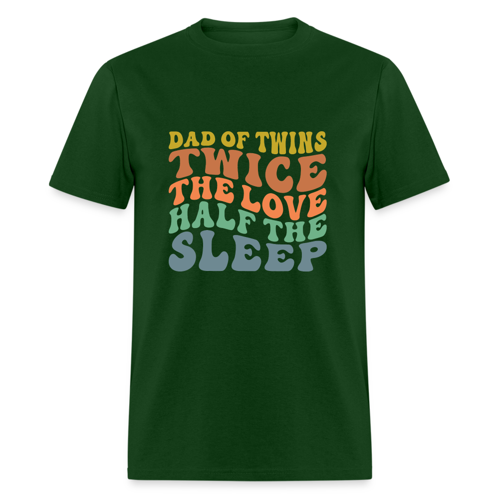 Dad of Twins Twice The Love Half The Sleep T-Shirt - forest green