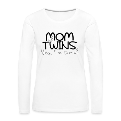 Mom of Twins Yes I'm Tired Premium Long Sleeve T-Shirt - white
