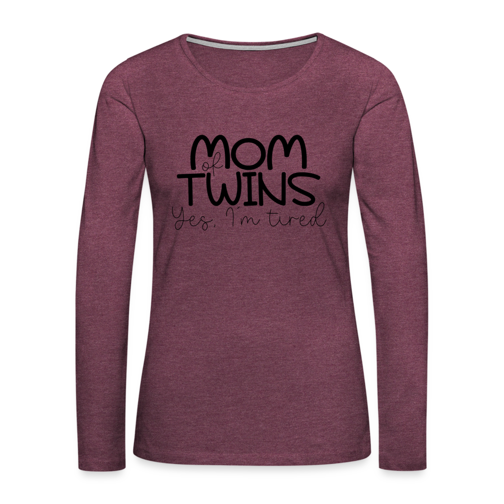 Mom of Twins Yes I'm Tired Premium Long Sleeve T-Shirt - heather burgundy