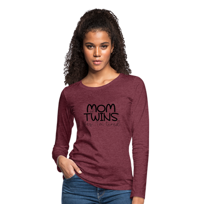 Mom of Twins Yes I'm Tired Premium Long Sleeve T-Shirt - heather burgundy