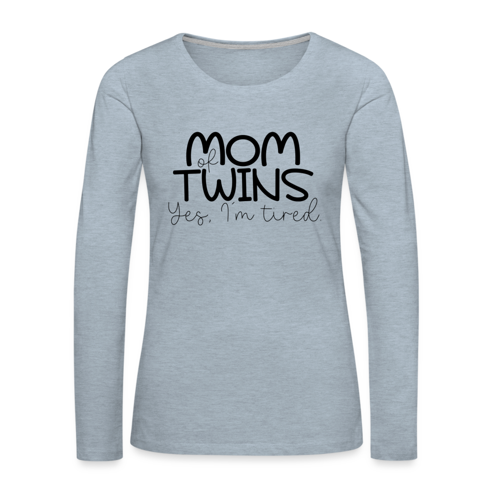 Mom of Twins Yes I'm Tired Premium Long Sleeve T-Shirt - heather ice blue