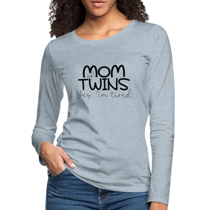 Mom of Twins Yes I'm Tired Premium Long Sleeve T-Shirt - heather ice blue