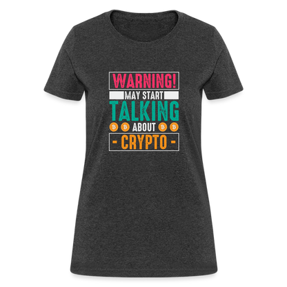 Warning May Start Talking About Crypto Women's T-Shirt - heather black